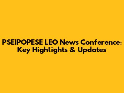 PSEIPOPESE LEO News Conference: Key Highlights & Updates