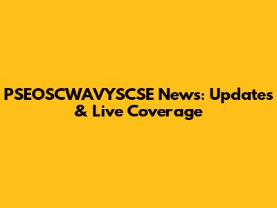 PSEOSCWAVYSCSE News: Updates & Live Coverage