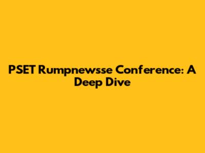 PSET Rumpnewsse Conference: A Deep Dive