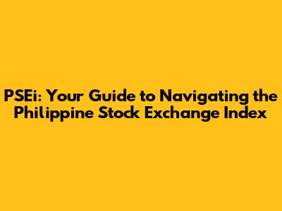 PSEi: Your Guide to Navigating the Philippine Stock Exchange Index