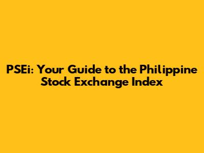 PSEi: Your Guide to the Philippine Stock Exchange Index