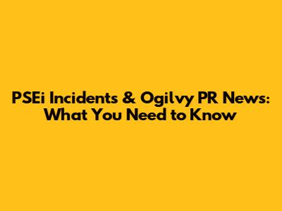 PSEi Incidents & Ogilvy PR News: What You Need to Know