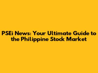 PSEi News: Your Ultimate Guide to the Philippine Stock Market
