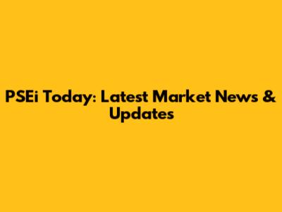 PSEi Today: Latest Market News & Updates