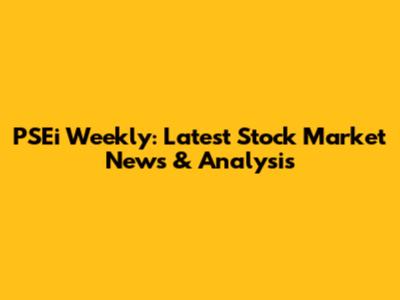 PSEi Weekly: Latest Stock Market News & Analysis