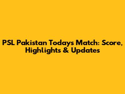 PSL Pakistan Today's Match: Score, Highlights & Updates