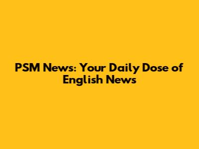 PSM News: Your Daily Dose of English News