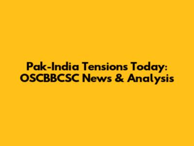 Pak-India Tensions Today: OSCBBCSC News & Analysis