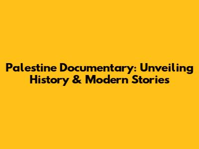 Palestine Documentary: Unveiling History & Modern Stories