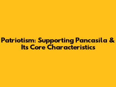 Patriotism: Supporting Pancasila & Its Core Characteristics