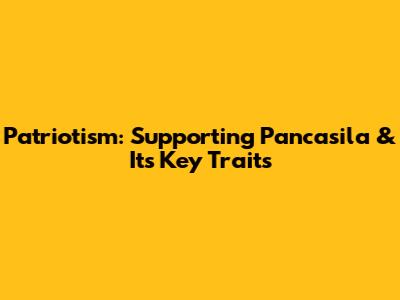 Patriotism: Supporting Pancasila & Its Key Traits