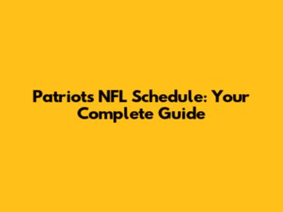 Patriots NFL Schedule: Your Complete Guide