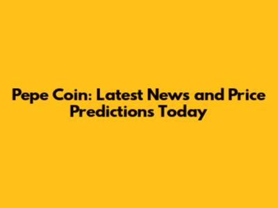 Pepe Coin: Latest News and Price Predictions Today