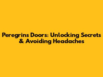 Peregrin's Doors: Unlocking Secrets & Avoiding Headaches