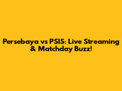 Persebaya vs PSIS: Live Streaming & Matchday Buzz!