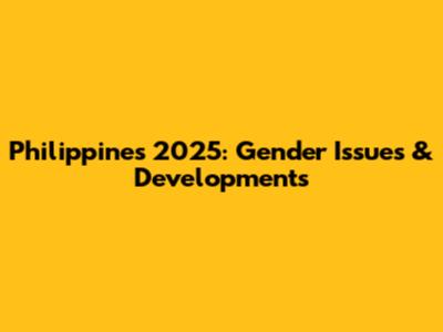 Philippines 2025: Gender Issues & Developments