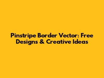 Pinstripe Border Vector: Free Designs & Creative Ideas