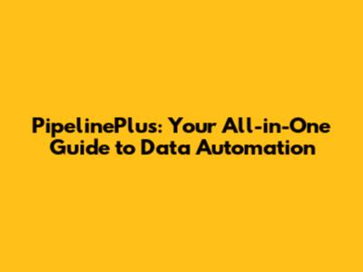PipelinePlus: Your All-in-One Guide to Data Automation