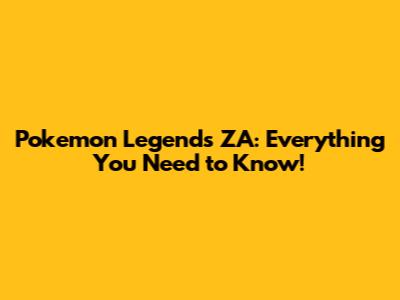 Pokemon Legends ZA: Everything You Need to Know!