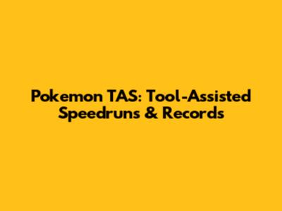 Pokemon TAS: Tool-Assisted Speedruns & Records