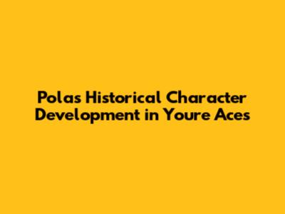 Pola's Historical Character Development in "You're Aces"