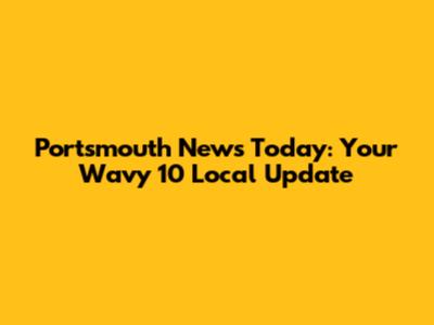 Portsmouth News Today: Your Wavy 10 Local Update