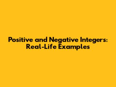 Positive and Negative Integers: Real-Life Examples
