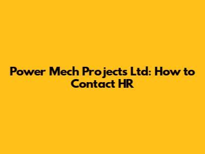 Power Mech Projects Ltd: How to Contact HR
