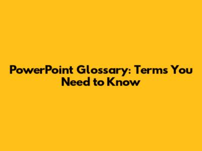 PowerPoint Glossary: Terms You Need to Know