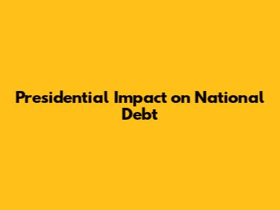 Presidential Impact on National Debt