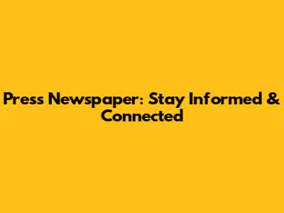Press Newspaper: Stay Informed & Connected