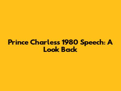 Prince Charles's 1980 Speech: A Look Back