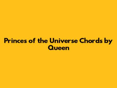 Princes of the Universe Chords by Queen