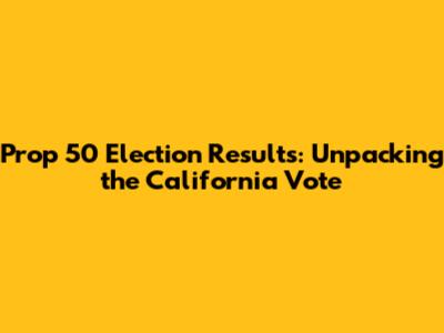 Prop 50 Election Results: Unpacking the California Vote