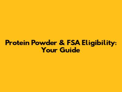 Protein Powder & FSA Eligibility: Your Guide