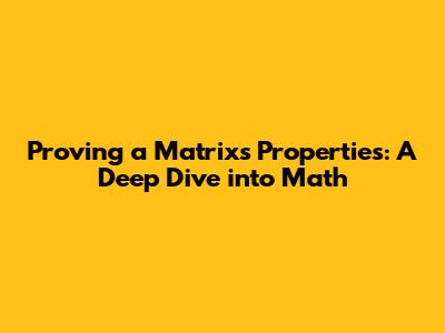 Proving a Matrix's Properties: A Deep Dive into Math