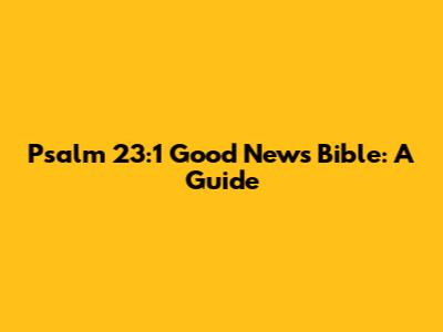 Psalm 23:1 Good News Bible: A Guide