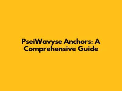 PseiWavyse Anchors: A Comprehensive Guide