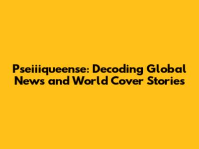 Pseiiiqueense: Decoding Global News and World Cover Stories