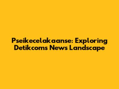 Pseikecelakaanse: Exploring Detikcom's News Landscape