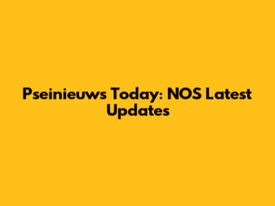 Pseinieuws Today: NOS Latest Updates