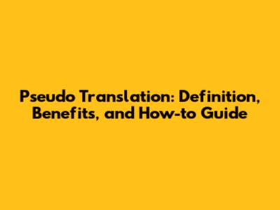 Pseudo Translation: Definition, Benefits, and How-to Guide