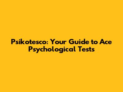 Psikotesco: Your Guide to Ace Psychological Tests