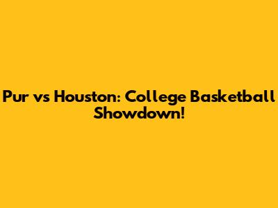 Pur vs Houston: College Basketball Showdown!