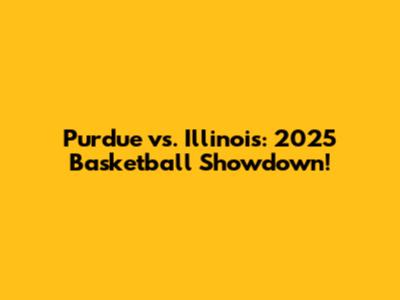 Purdue vs. Illinois: 2025 Basketball Showdown!
