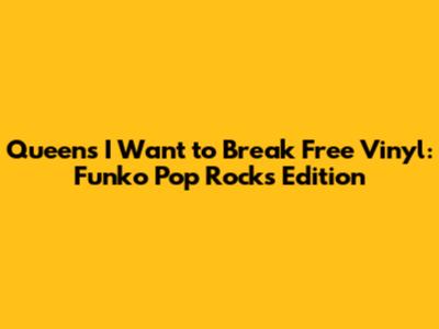 Queen's 'I Want to Break Free' Vinyl: Funko Pop Rocks Edition