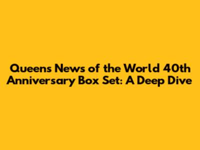 Queen's News of the World 40th Anniversary Box Set: A Deep Dive