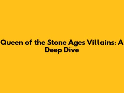 Queen of the Stone Age's 'Villains': A Deep Dive