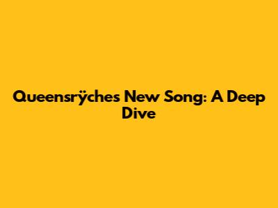 Queensrÿche's New Song: A Deep Dive