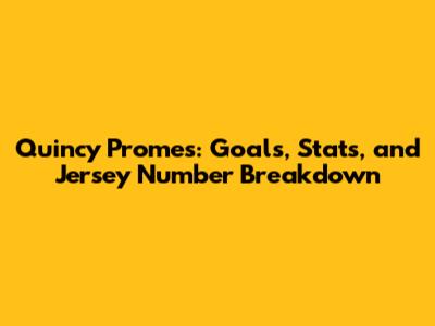 Quincy Promes: Goals, Stats, and Jersey Number Breakdown